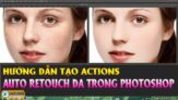 Hướng dẫn tạo Actions Auto Retouch da trong Photoshop CC